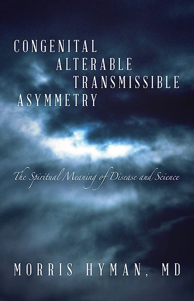 Congenital Alterable Transmissible Asymmetry: The Spiritual Meaning of Disease and Science