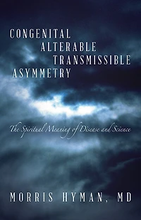 Congenital Alterable Transmissible Asymmetry: The Spiritual Meaning of Disease and Science