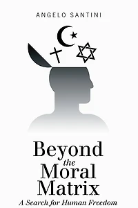 Beyond the Moral Matrix: A Search for Human Freedom