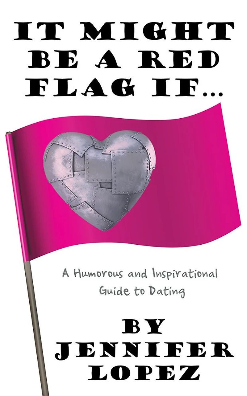 It Might Be A Red Flag If...: Humorous and Inspirational Guide to Dating
