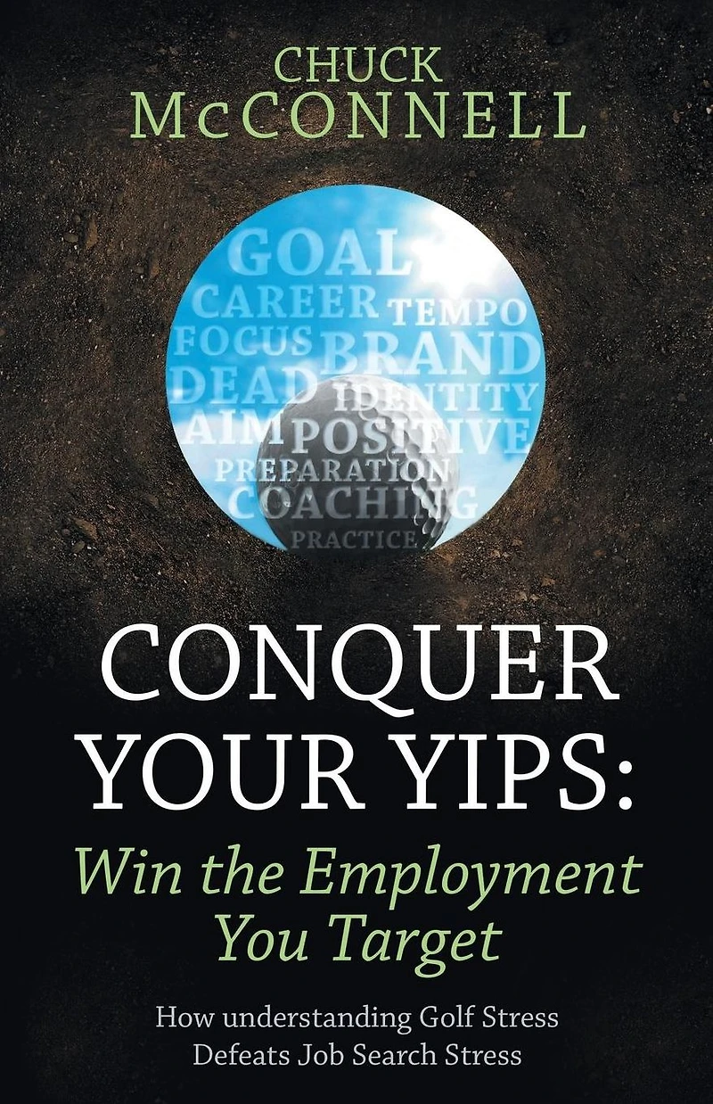 Conquer Your Yips: Win the Employment You Target: How Understanding Golf Stress Defeats Job Search