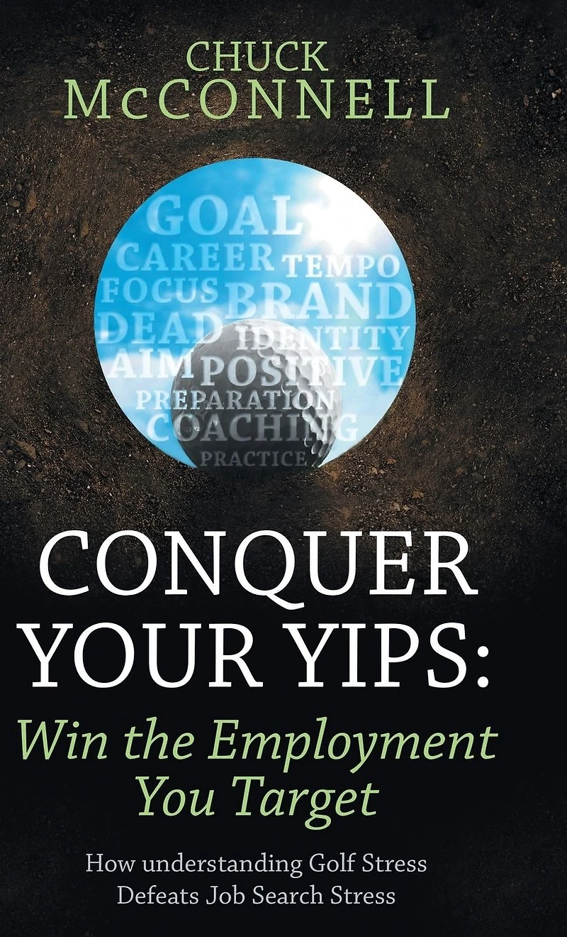 Conquer Your Yips: Win the Employment You Target: How Understanding Golf Stress Defeats Job Search