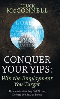 Conquer Your Yips: Win the Employment You Target: How Understanding Golf Stress Defeats Job Search