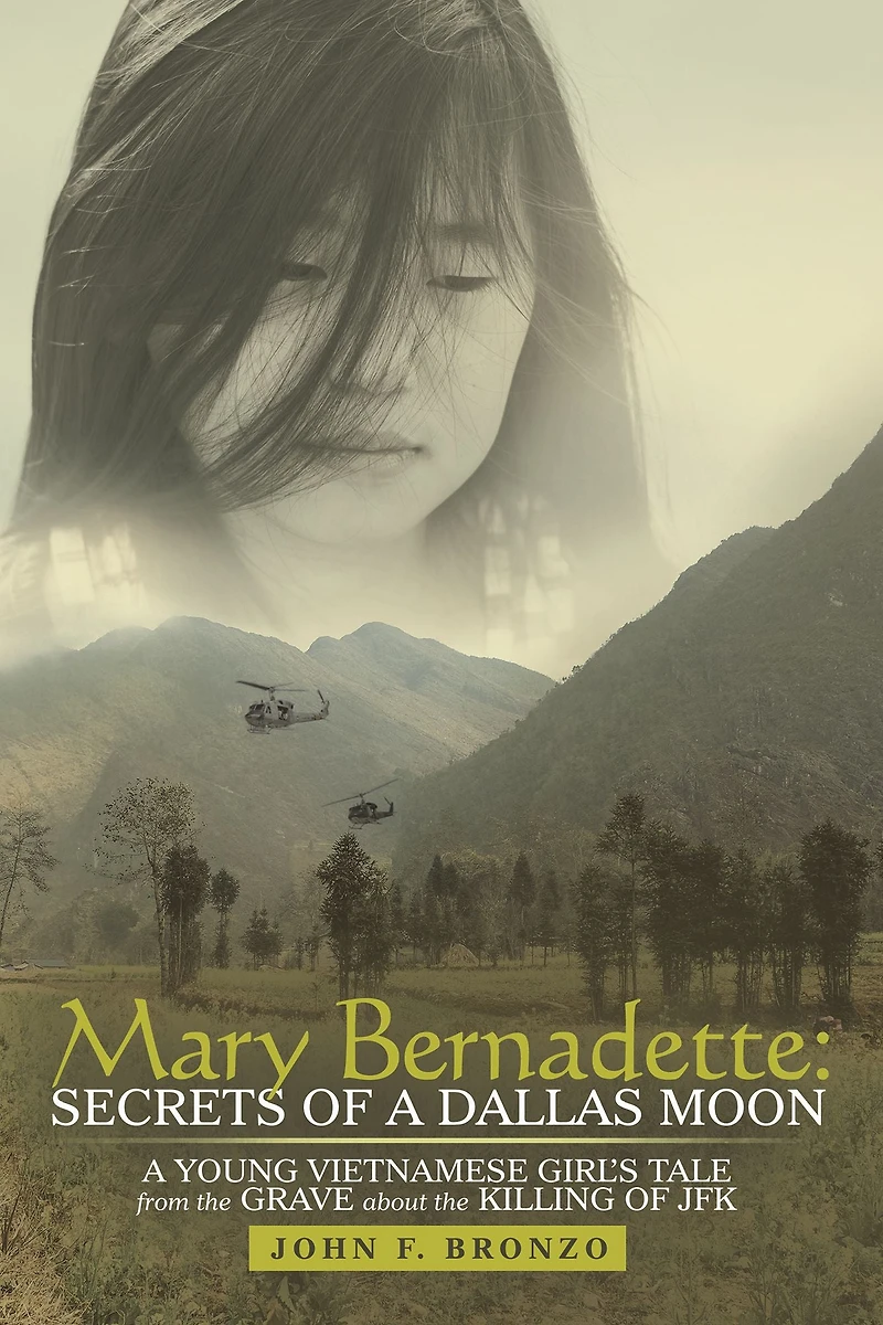 Mary Bernadette: Secrets of a Dallas Moon: A Young Vietnamese Girl'S Tale from the Grave About the Killing of Jfk