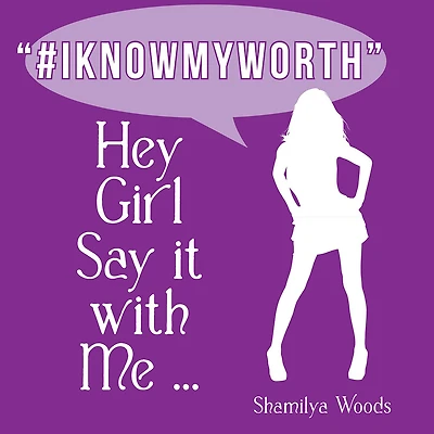 Hey Girl Say It with Me ... "#Iknowmyworth"