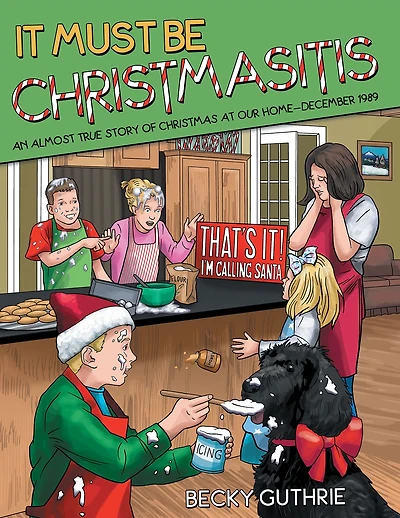 It Must Be Christmasitis: An Almost True Story of Christmas at Our Home - December 1989