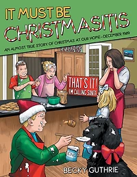 It Must Be Christmasitis: An Almost True Story of Christmas at Our Home - December 1989