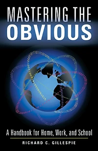 Mastering the Obvious: A Handbook for Home, Work, and School