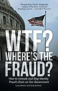 Wtf? Where's the Fraud?: How to Unmask and Stop Identity Fraud's Drain on Our Government