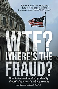 Wtf? Where's the Fraud?: How to Unmask and Stop Identity Fraud's Drain on Our Government