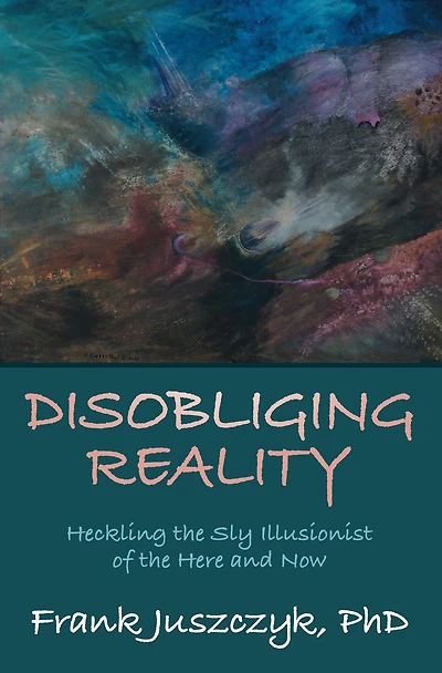 Disobliging Reality: Heckling the Sly Illusionist of the Here and Now