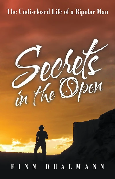 Secrets The Open: Undisclosed Life of a Bipolar Man