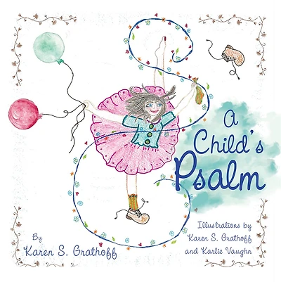 A Child'S Psalm: Illustrations by Karen S. Grathoff and Karlie Vaughn