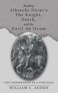 Reading Albrecht Dürer'S the Knight, Death, and the Devil Ab Ovum: Life Understood as a Struggle