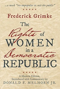 The Rights of Women in a Democratic Republic: A Modern Edition, Introduced with Commentary by Donald F. Melhorn Jr.