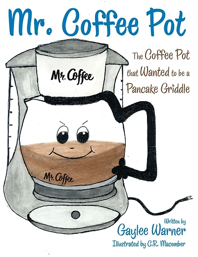 Mr. Coffee Pot: The Coffee Pot That Wanted to Be a Pancake Griddle