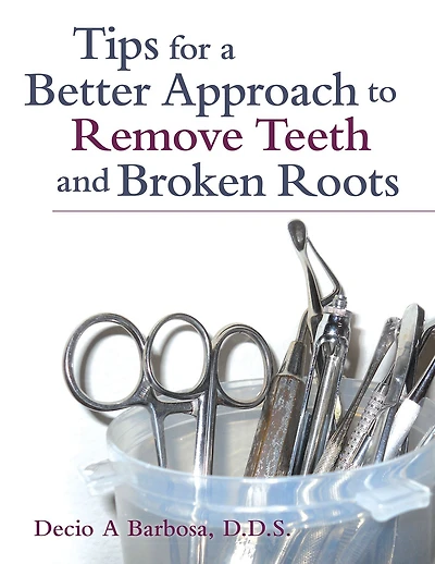 Tips for a Better Approach to Remove Teeth and Broken Roots