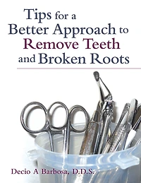 Tips for a Better Approach to Remove Teeth and Broken Roots