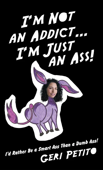 I'm Not an Addict . I'm Just an Ass!: I'd Rather Be a Smart Ass Than a Dumb Ass!