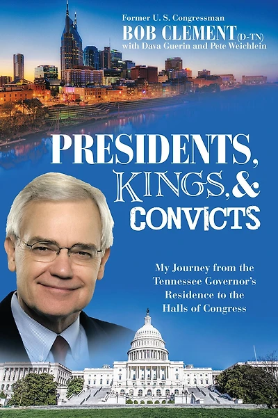 Presidents, Kings, and Convicts: My Journey from the Tennessee Governor'S Residence to Halls of Congress
