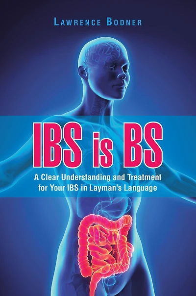 Ibs Is Bs: A Clear Understanding and Treatment for Your Ibs in Layman'S Language
