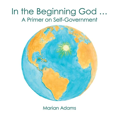 In the Beginning God ...: A Primer on Self-Government