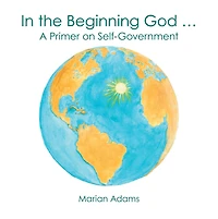 In the Beginning God ...: A Primer on Self-Government
