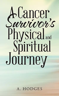 A Cancer Survivor'S Physical and Spiritual Journey