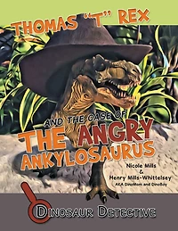 Dinosaur Detective: Thomas "T" Rex and the Case of the Angry Ankylosaurus