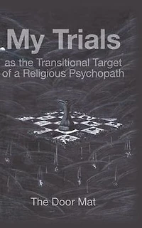 My Trials: As the Transitional Target of a Religious Psychopath