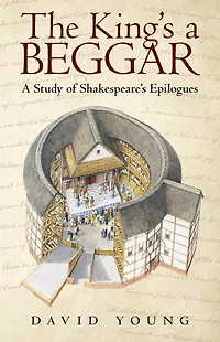 The King'S A Beggar: Study of Shakespeare'S Epilogues