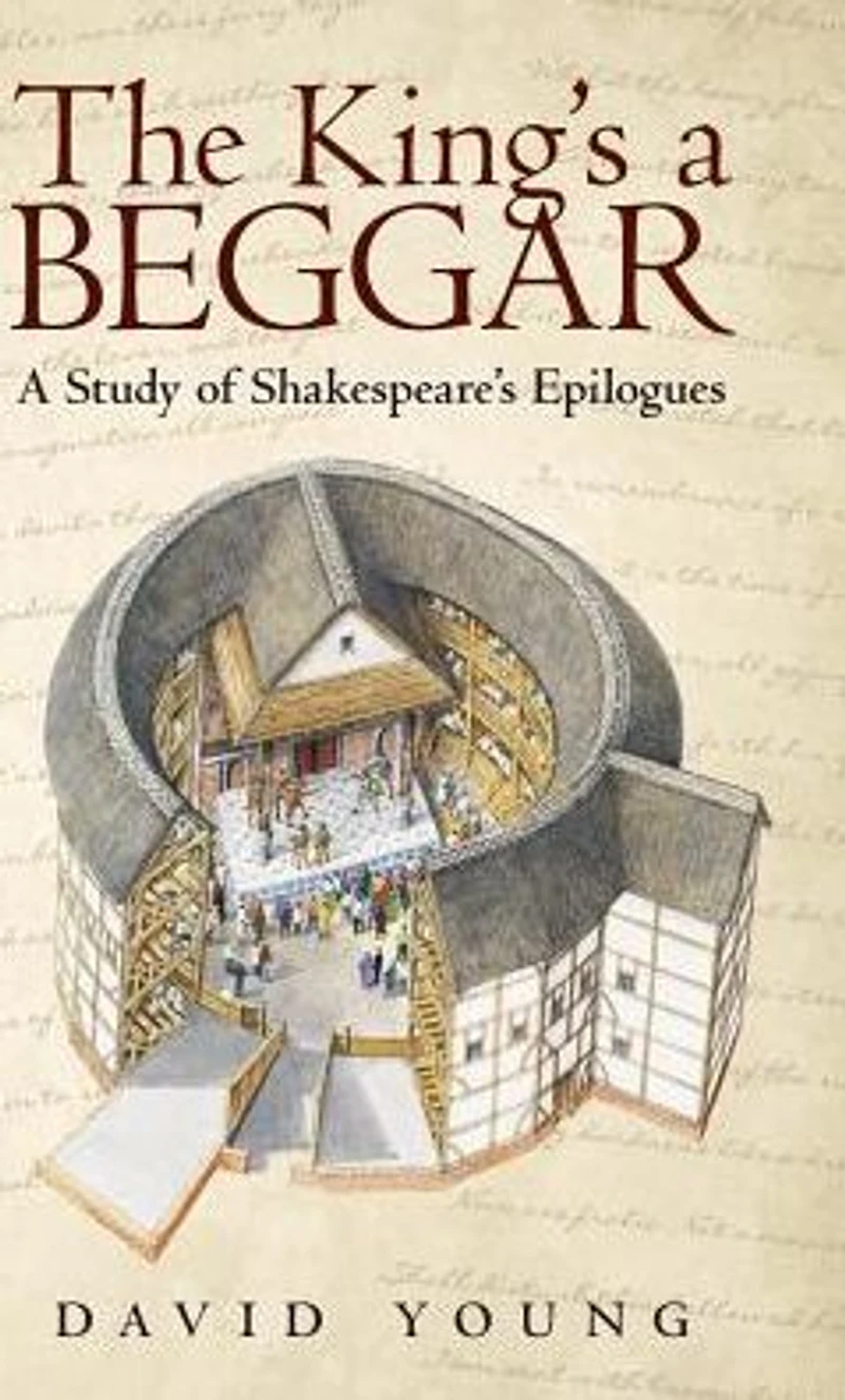 The King'S A Beggar: Study of Shakespeare'S Epilogues