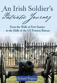 An Irish Soldier'S Patriotic Journey: From the Walls of Fort Sumter to Halls Us Pension Bureau