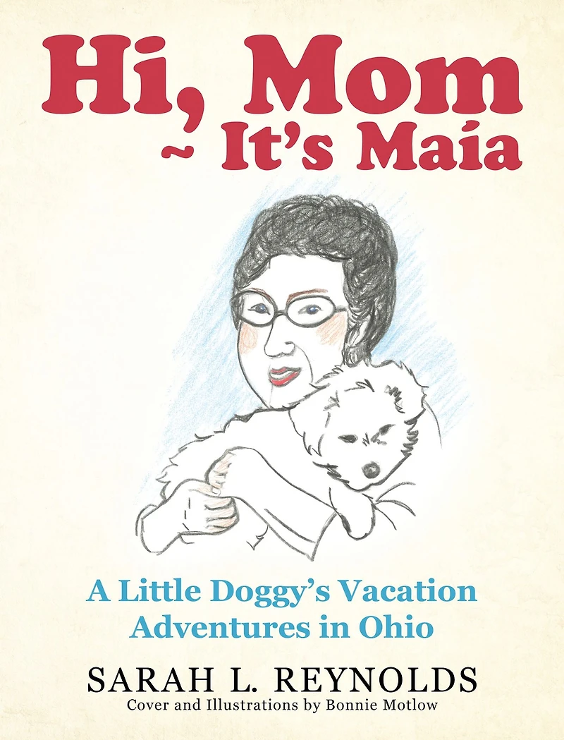 Hi, Mom ~ It'S Maía: A Little Doggy'S Vacation Adventures in Ohio