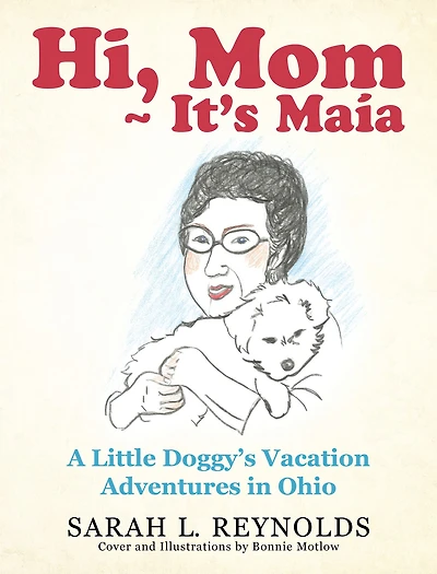 Hi, Mom ~ It'S Maía: A Little Doggy'S Vacation Adventures in Ohio