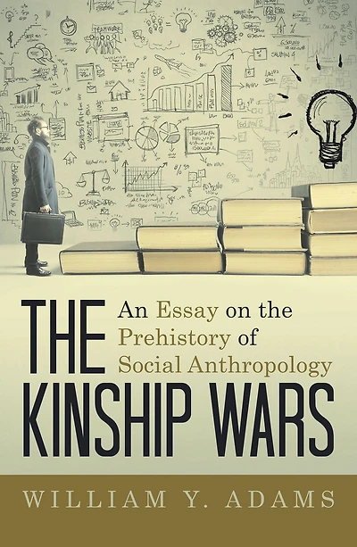 The Kinship Wars: An Essay on the Prehistory of Social Anthropology