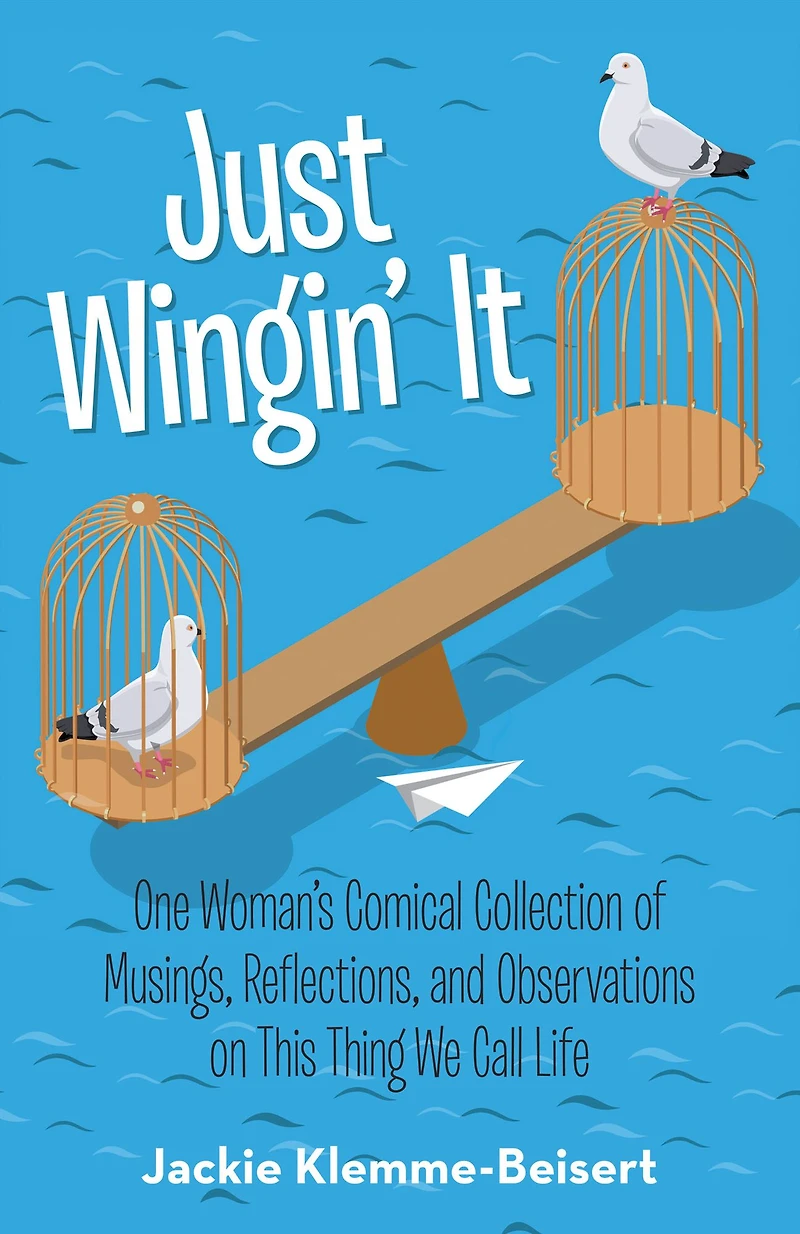 Just Wingin' It: One Woman'S Comical Collection of Musings, Reflections, and Observations on This Thing We Call Life