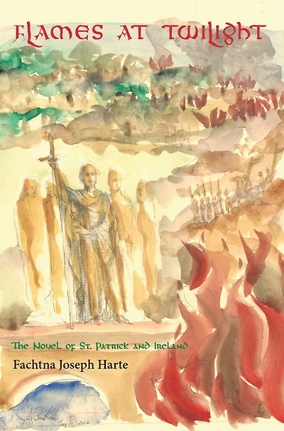 Flames at Twilight: The Novel of St. Patrick and Ireland