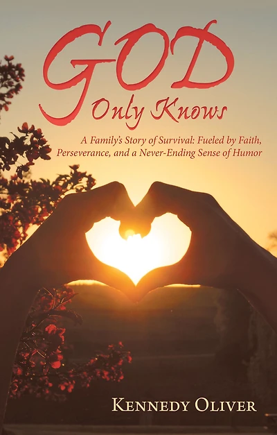 God Only Knows: A Family'S Story of Survival: Fueled by Faith, Perseverance, and a Never-Ending Sense of Humor