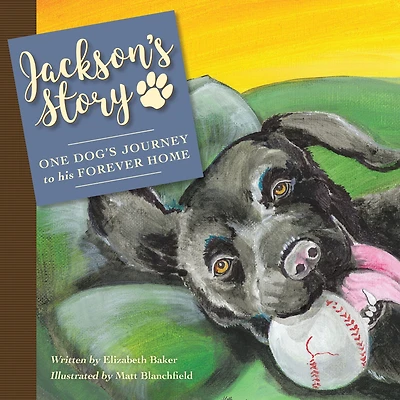 Jackson'S Story: One Dog'S Journey to His Forever Home