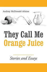 They Call Me Orange Juice: Stories and Essays