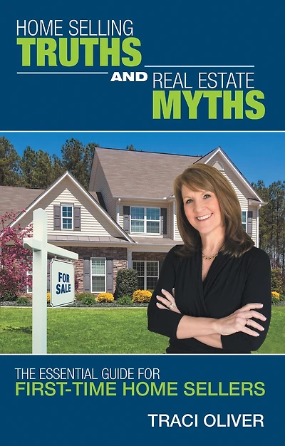 Home Selling Truths and Real Estate Myths: The Essential Guide for First-Time Home Sellers