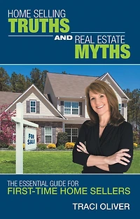 Home Selling Truths and Real Estate Myths: The Essential Guide for First-Time Home Sellers