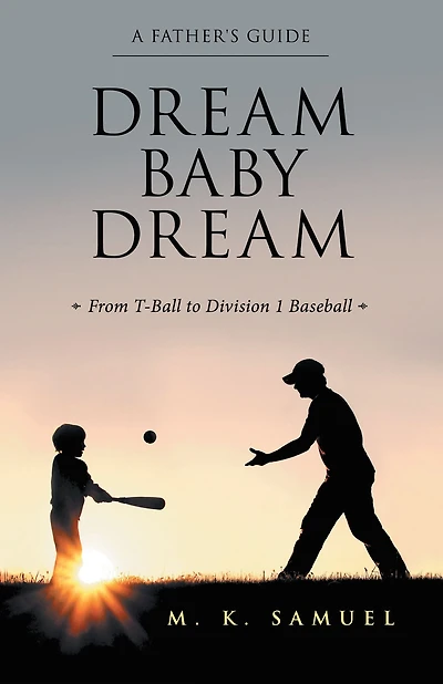 Dream Baby Dream: From T-Ball to Division 1 Baseball