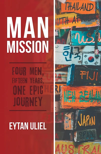 Man Mission: Four Men, Fifteen Years, One Epic Journey