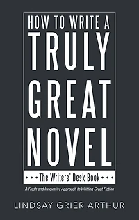 How to Write a Truly Great Novel: The Writers' Desk Book