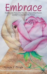 Embrace: Embrace the Pain of the Past, the Chaos of the Present, and the Uncertainty of the Future