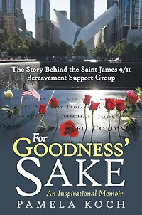 For Goodness' Sake: the Story Behind Saint James 9/11 Bereavement Support Group