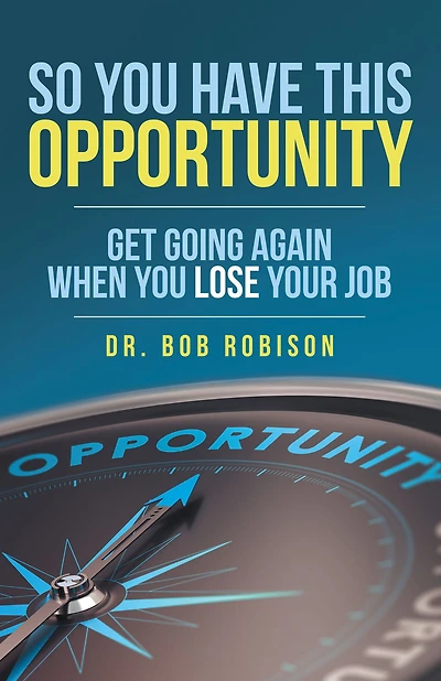 So You Have This Opportunity: Get Going Again When You Lose Your Job