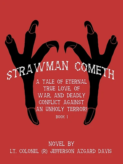 "Strawman Cometh!": A Tale of Eternal True Love, of War, and Deadly Conflict Against an Unholy Terror! Book I